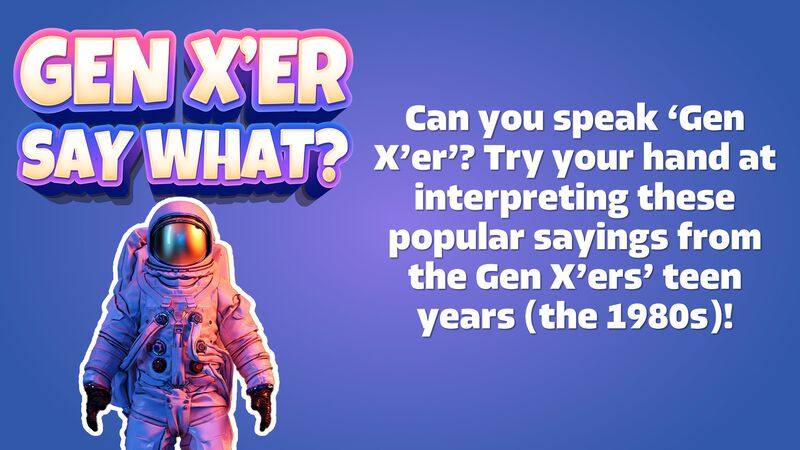 Gen X'er Say What